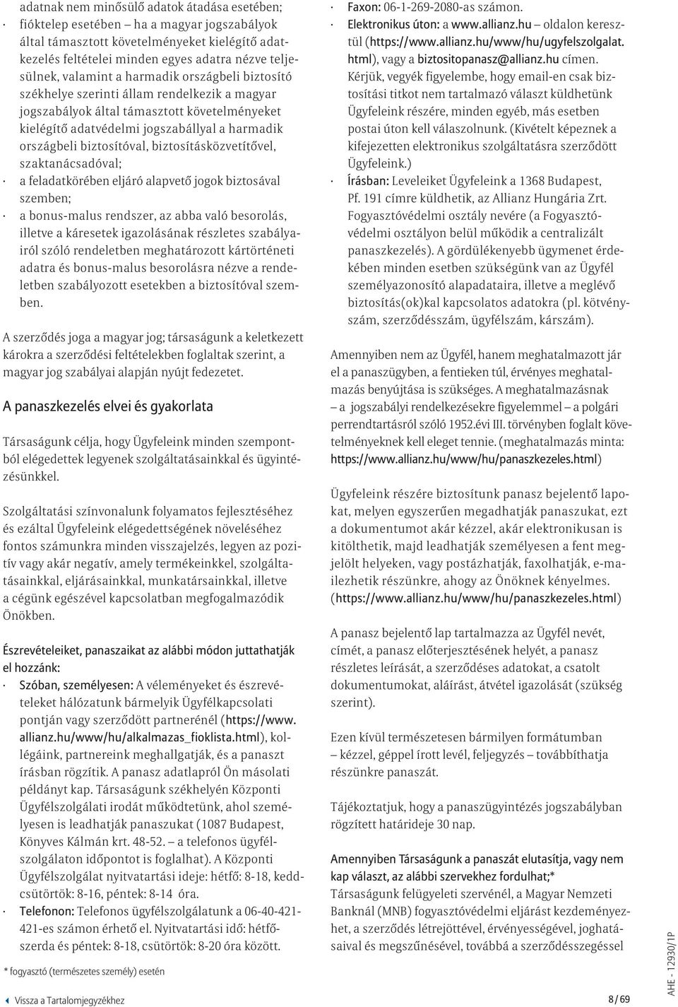 székhelye szerinti állam rendelkezik a magyar jogszabályok által támasztott követelményeket kielégítő adatvédelmi jogszabállyal a harmadik országbeli biztosítóval, biztosításközvetítővel,