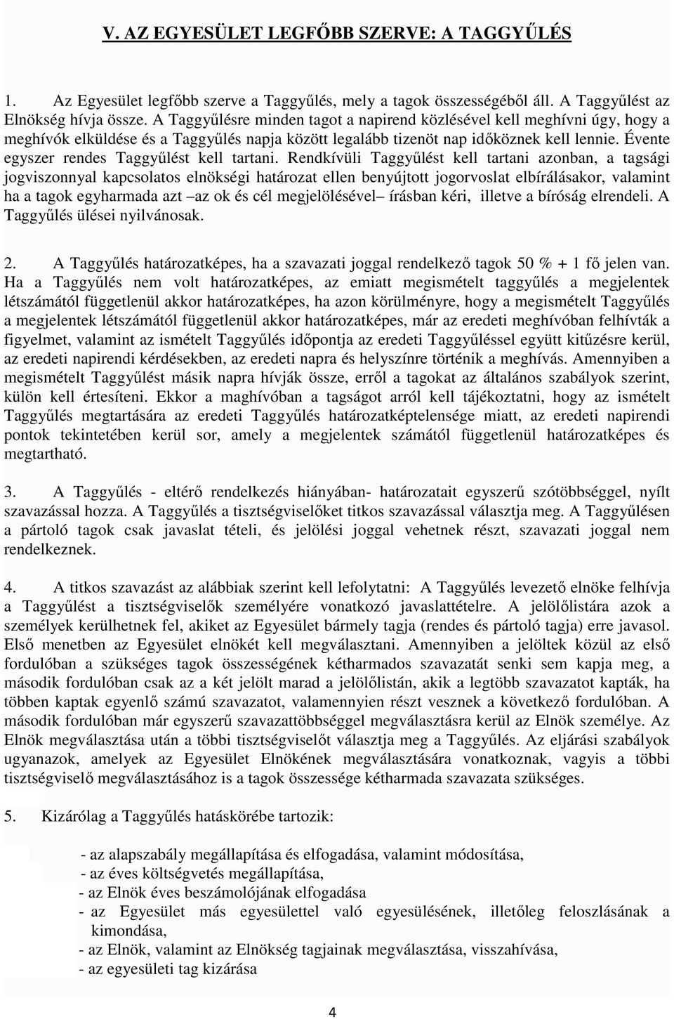 Évente egyszer rendes Taggyűlést kell tartani.