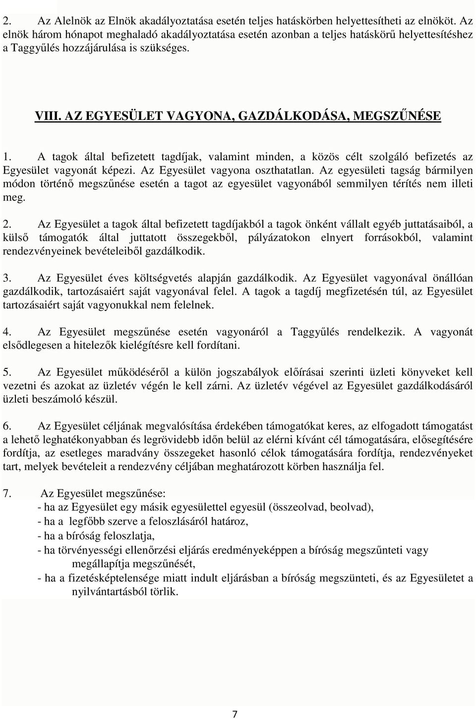 A tagok által befizetett tagdíjak, valamint minden, a közös célt szolgáló befizetés az Egyesület vagyonát képezi. Az Egyesület vagyona oszthatatlan.