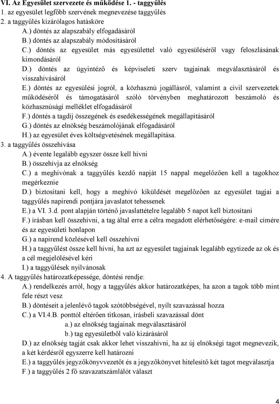 ) döntés az ügyintéző és képviseleti szerv tagjainak megválasztásáról és visszahívásáról E.