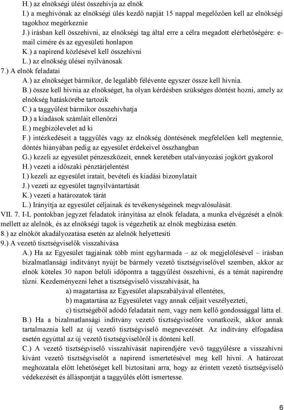 ) az elnökség ülései nyilvánosak 7.) A elnök feladatai A.) az elnökséget bármikor, de legalább félévente egyszer össze kell hívnia. B.