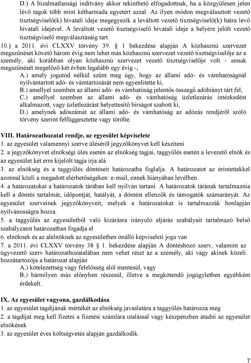 A leváltott vezető tisztségviselő hivatali ideje a helyére jelölt vezető tisztségviselő megválasztásáig tart. 10.) a 2011. évi CLXXV törvény 39.