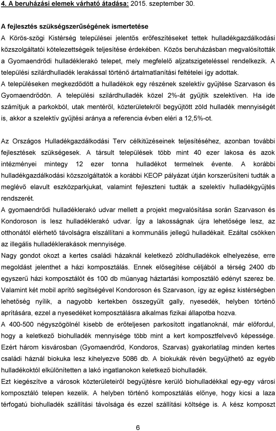 Közös beruházásban megvalósították a Gyomaendrődi hulladéklerakó telepet, mely megfelelő aljzatszigeteléssel rendelkezik.