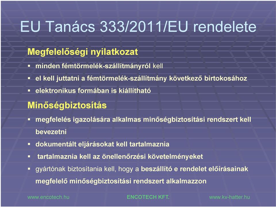 alkalmas minőségbiztosítási rendszert kell bevezetni dokumentált eljárásokat kell tartalmaznia tartalmaznia kell az