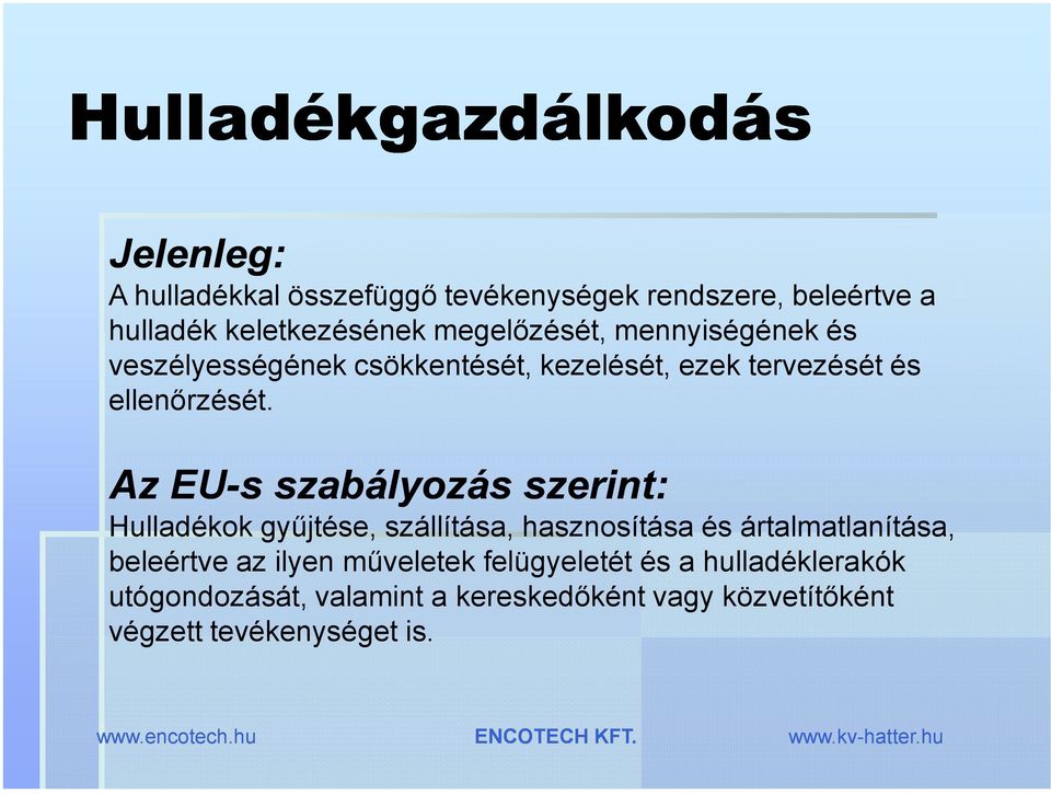 Az EU-s szabályozás szerint: Hulladékok gyűjtése, szállítása, hasznosítása és ártalmatlanítása, beleértve az ilyen