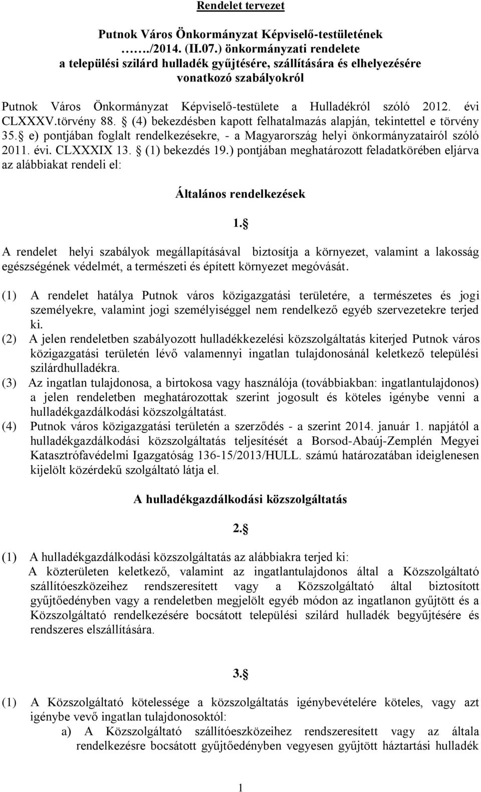 évi CLXXXV.törvény 88. (4) bekezdésben kapott felhatalmazás alapján, tekintettel e törvény 35. e) pontjában foglalt rendelkezésekre, - a Magyarország helyi önkormányzatairól szóló 2011. évi.