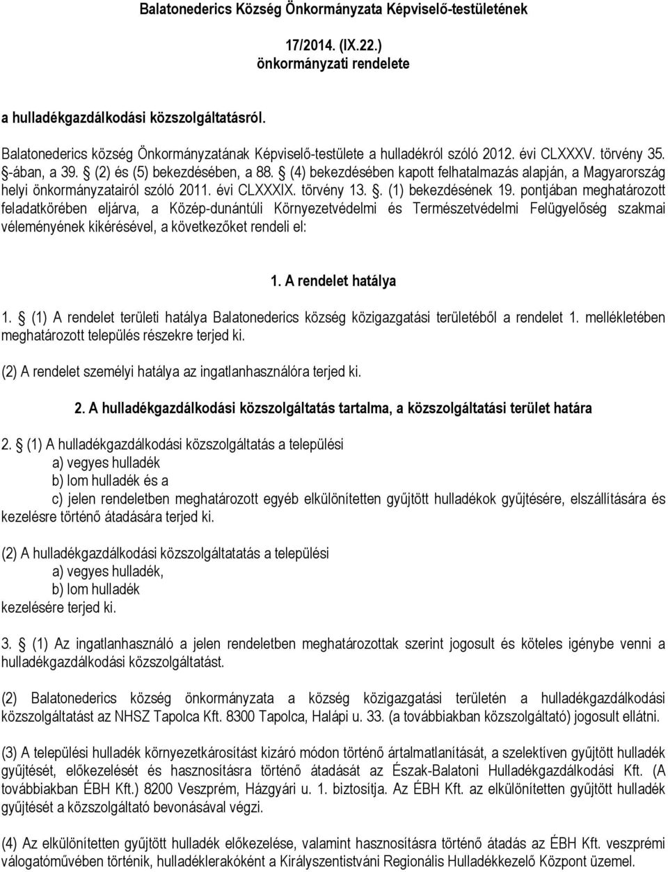 (4) bekezdésében kapott felhatalmazás alapján, a Magyarország helyi önkormányzatairól szóló 2011. évi CLXXXIX. törvény 13.. (1) bekezdésének 19.