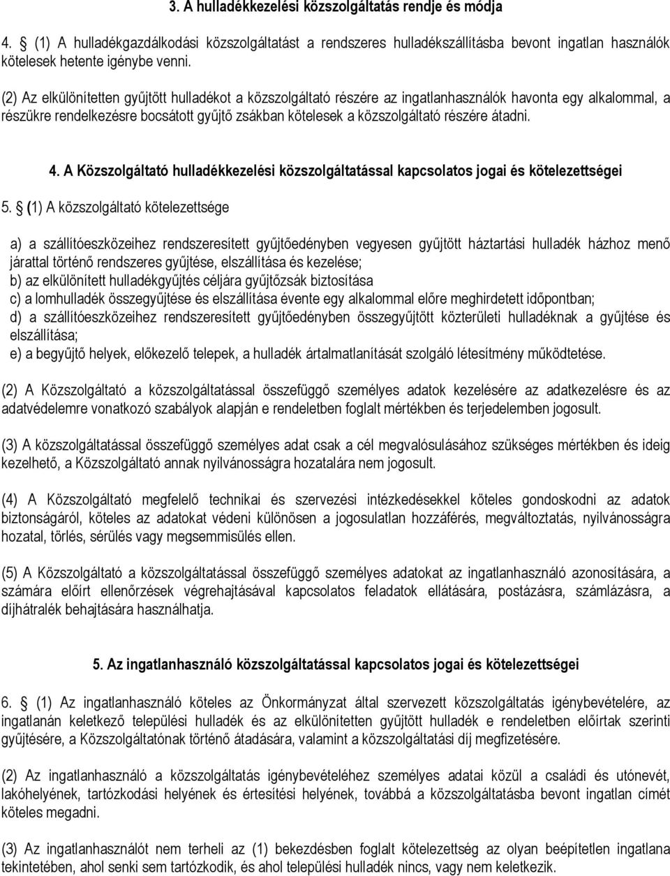 átadni. 4. A Közszolgáltató hulladékkezelési közszolgáltatással kapcsolatos jogai és kötelezettségei 5.