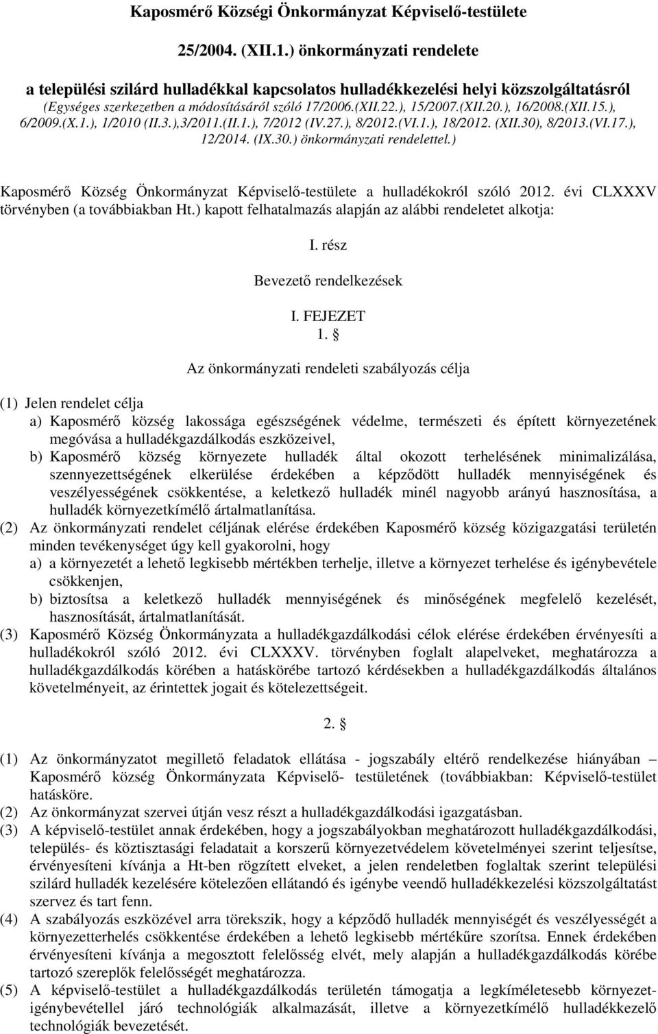 (XII.15.), 6/2009.(X.1.), 1/2010 (II.3.),3/2011.(II.1.), 7/2012 (IV.27.), 8/2012.(VI.1.), 18/2012. (XII.30), 8/2013.(VI.17.), 12/2014. (IX.30.) önkormányzati rendelettel.