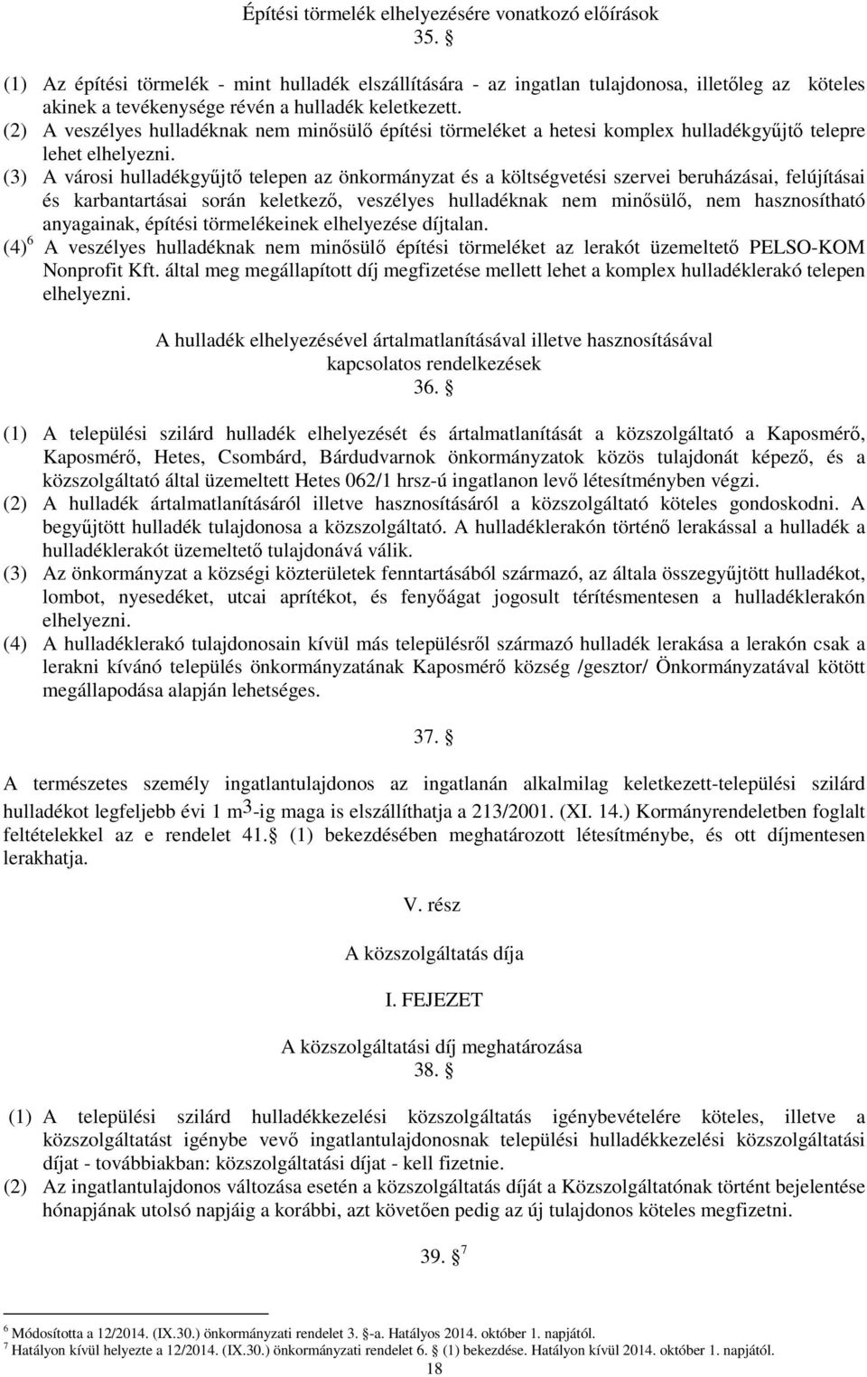 (2) A veszélyes hulladéknak nem minısülı építési törmeléket a hetesi komplex hulladékgyőjtı telepre lehet elhelyezni.