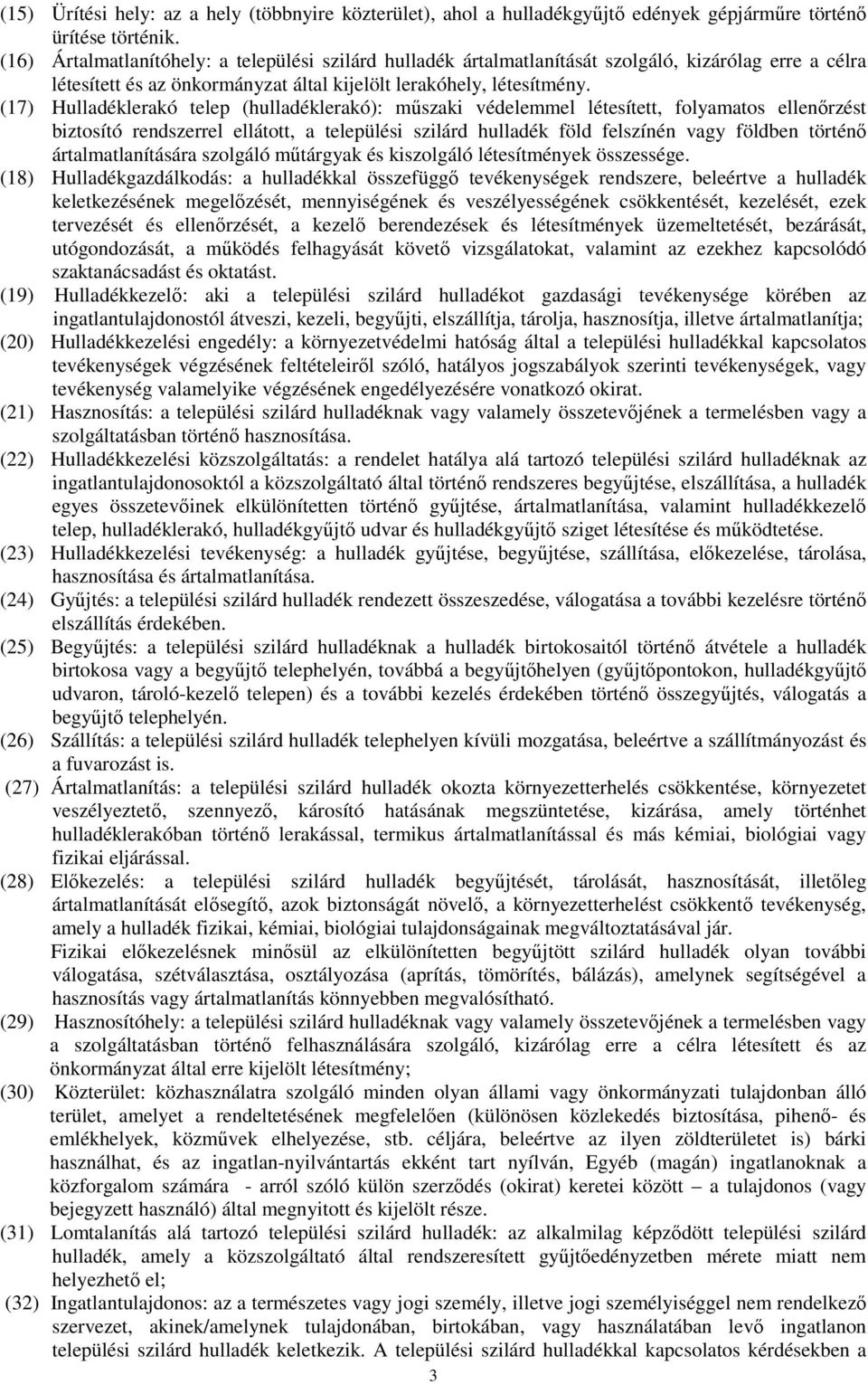 (17) Hulladéklerakó telep (hulladéklerakó): mőszaki védelemmel létesített, folyamatos ellenırzést biztosító rendszerrel ellátott, a települési szilárd hulladék föld felszínén vagy földben történı