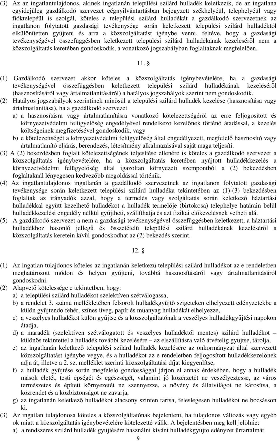 elkülönítetten győjteni és arra a közszolgáltatást igénybe venni, feltéve, hogy a gazdasági tevékenységével összefüggésben keletkezett települési szilárd hulladékának kezelésérıl nem a