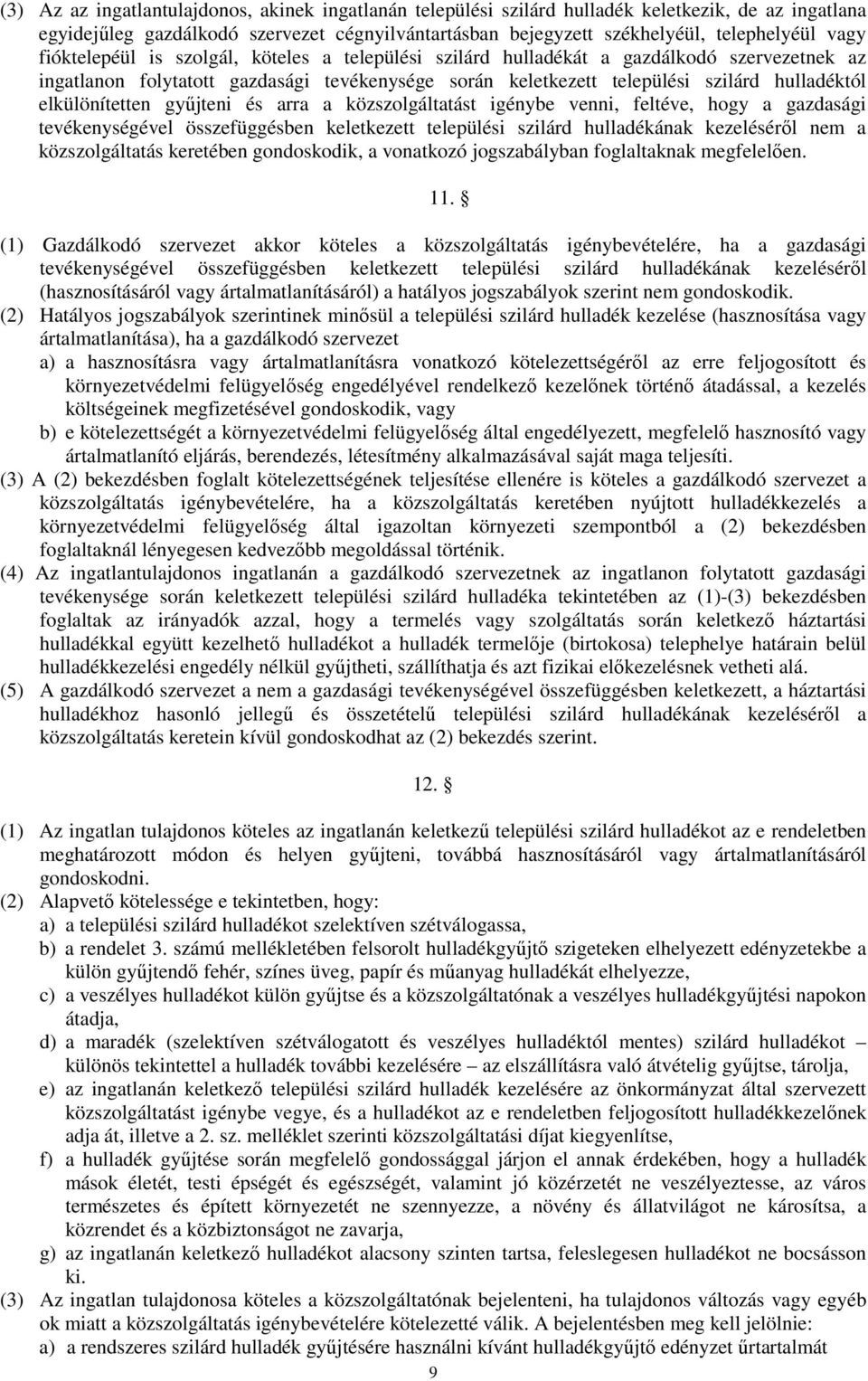 elkülönítetten győjteni és arra a közszolgáltatást igénybe venni, feltéve, hogy a gazdasági tevékenységével összefüggésben keletkezett települési szilárd hulladékának kezelésérıl nem a