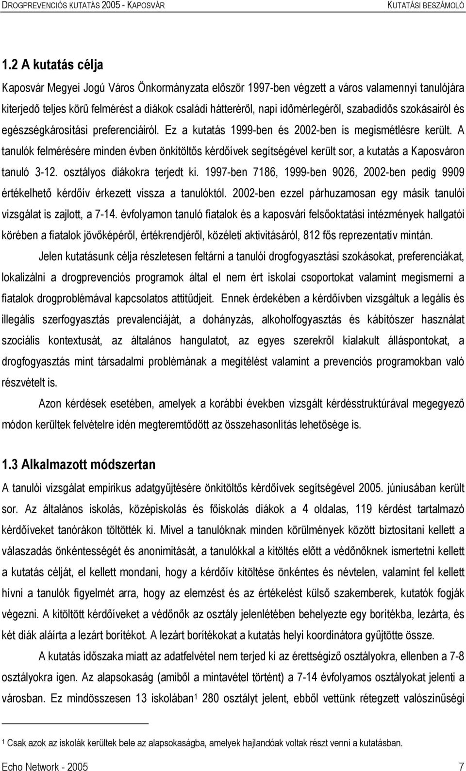 A tanulók felmérésére minden évben önkitöltős kérdőívek segítségével került sor, a kutatás a Kaposváron tanuló 3-12. osztályos diákokra terjedt ki.