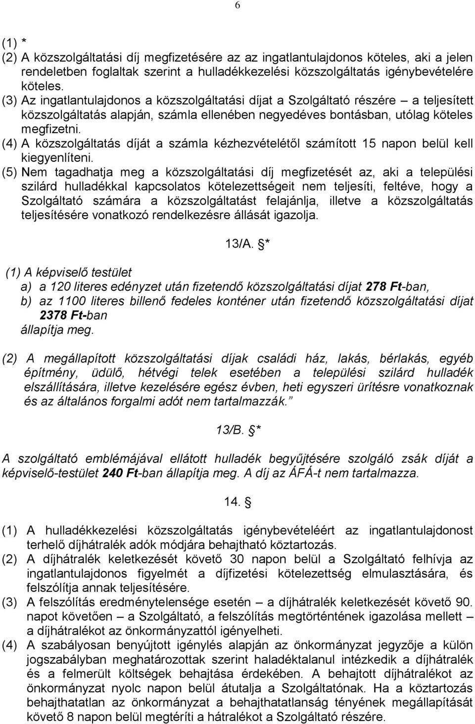 (4) A közszolgáltatás díját a számla kézhezvételétől számított 15 napon belül kell kiegyenlíteni.