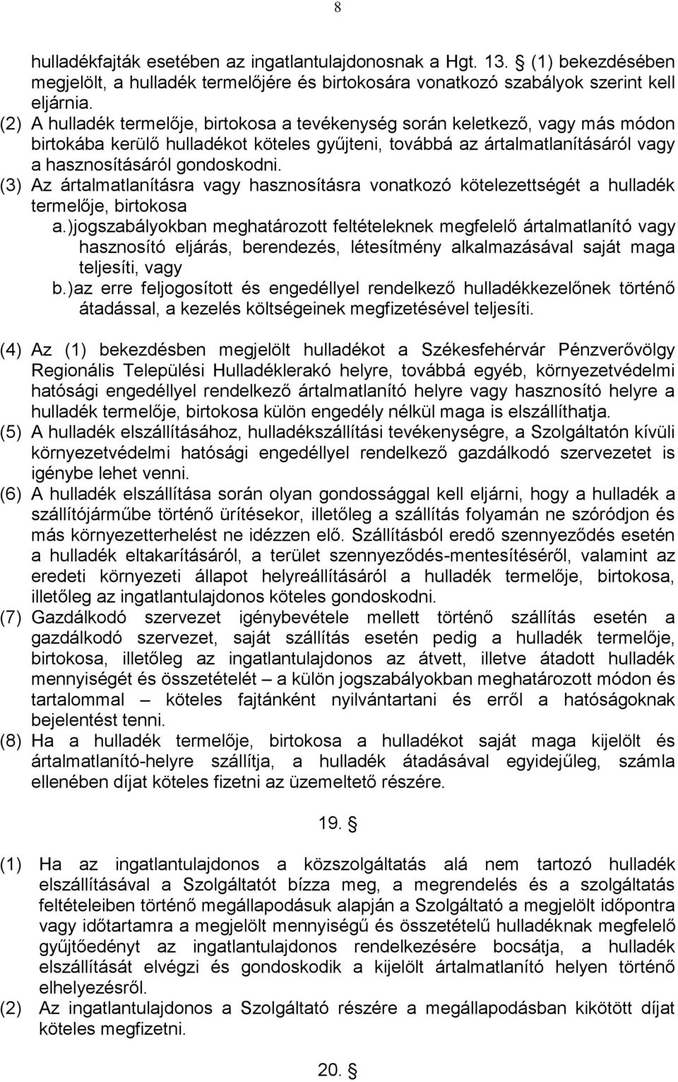 (3) Az ártalmatlanításra vagy hasznosításra vonatkozó kötelezettségét a hulladék termelője, birtokosa a.