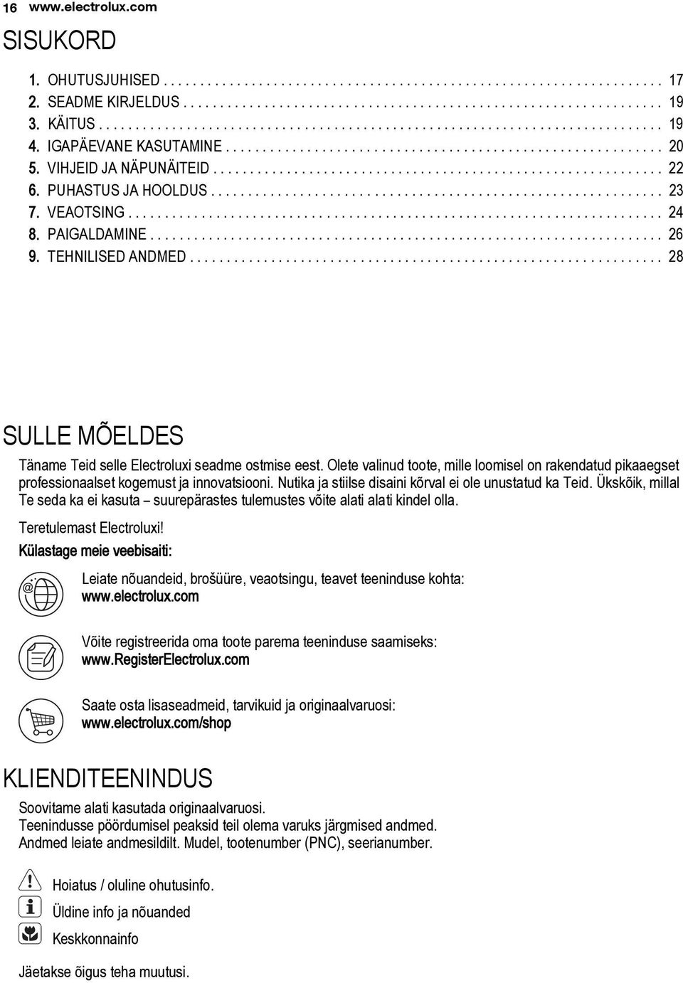 ............................................................ 22 6. PUHASTUS JA HOOLDUS............................................................. 23 7. VEAOTSING......................................................................... 24 8.