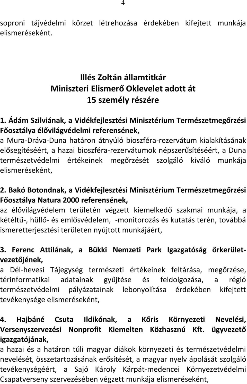 hazai bioszféra-rezervátumok népszerűsítéséért, a Duna természetvédelmi értékeinek megőrzését szolgáló kiváló munkája 2.