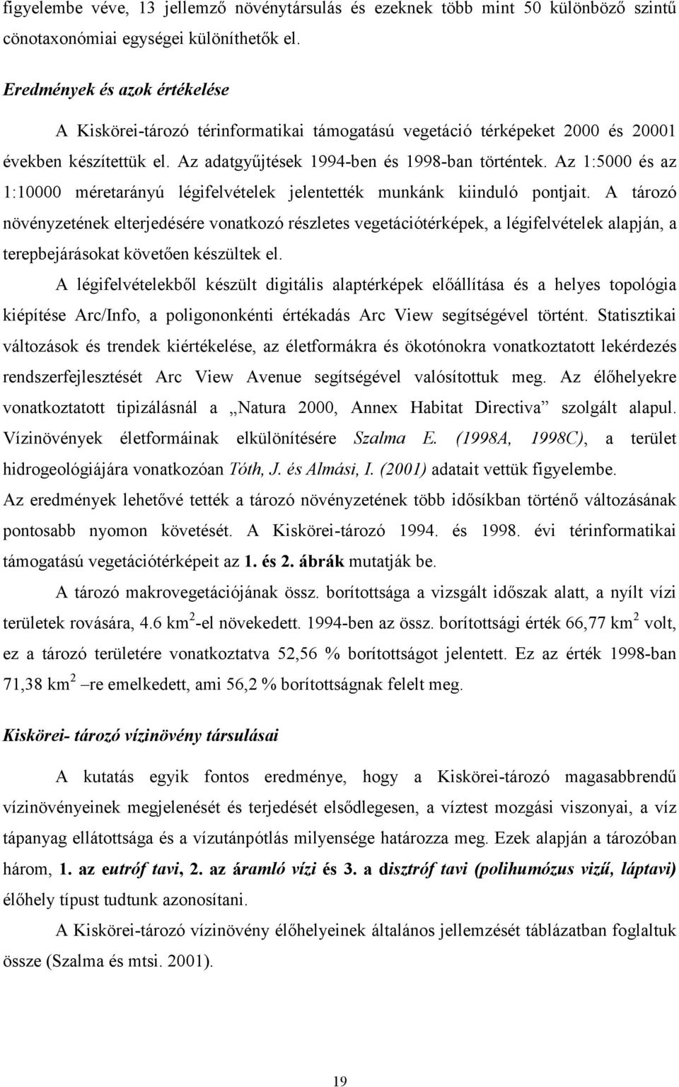 Az 1:5000 és az 1:10000 méretarányú légifelvételek jelentették munkánk kiinduló pontjait.