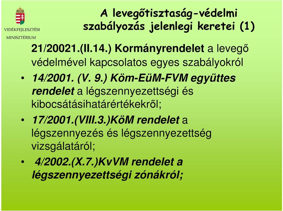 ) Köm-EüM-FVM együttes rendelet a légszennyezettségi és kibocsátásihatárértékekrıl; 17/2001.