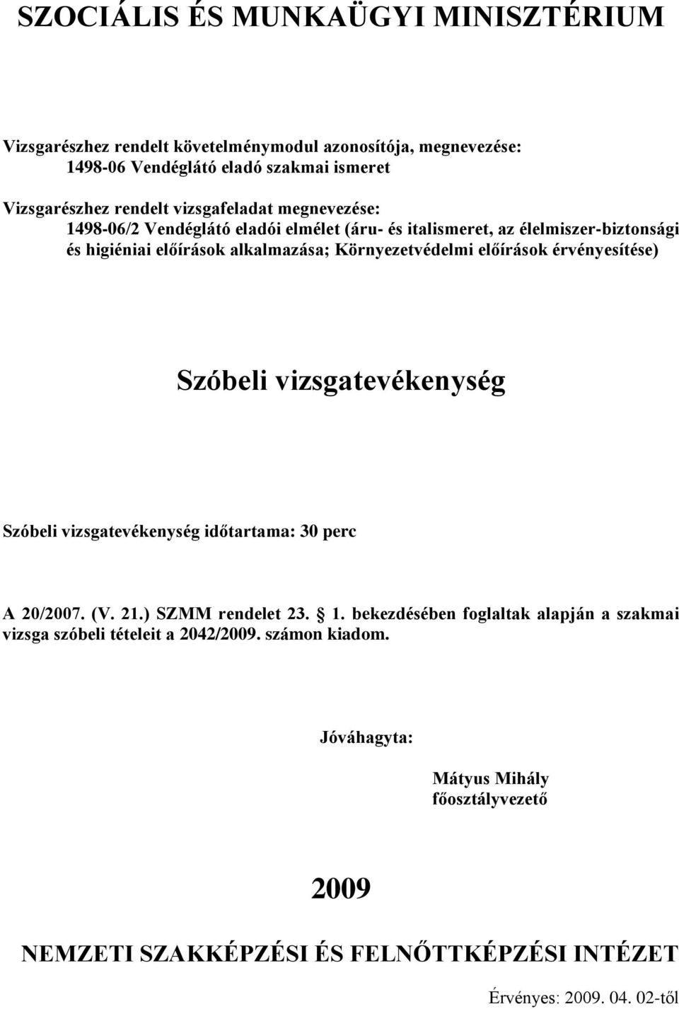 vizsgatevékenység időtartama: 30 perc A 20/2007. (V. 21.) SZMM rendelet 23. 1.