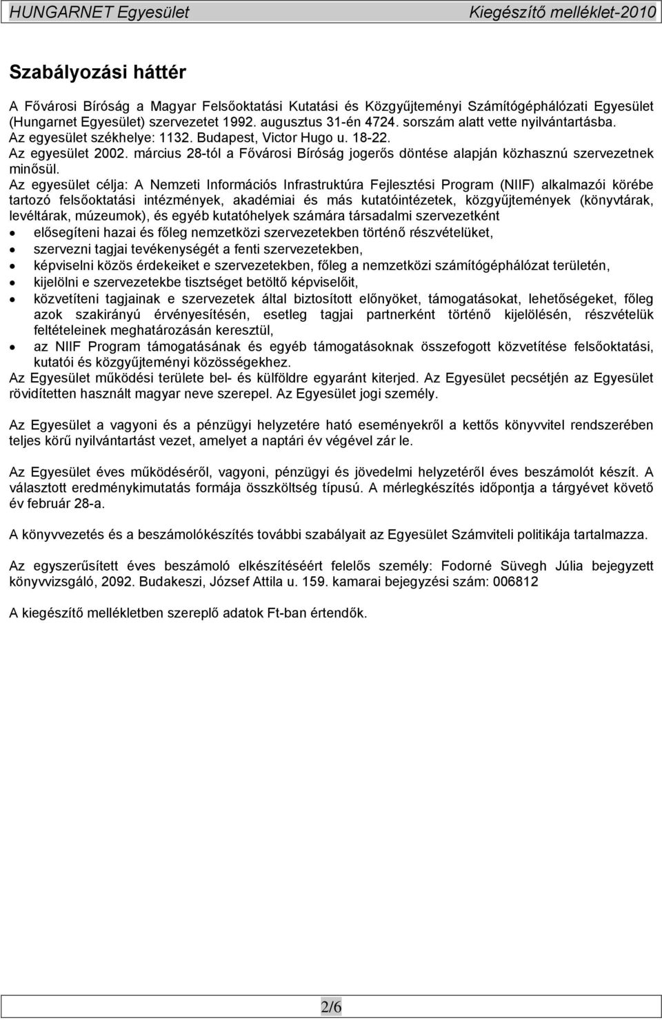 március 28-tól a Fővárosi Bíróság jogerős döntése alapján közhasznú szervezetnek minősül.