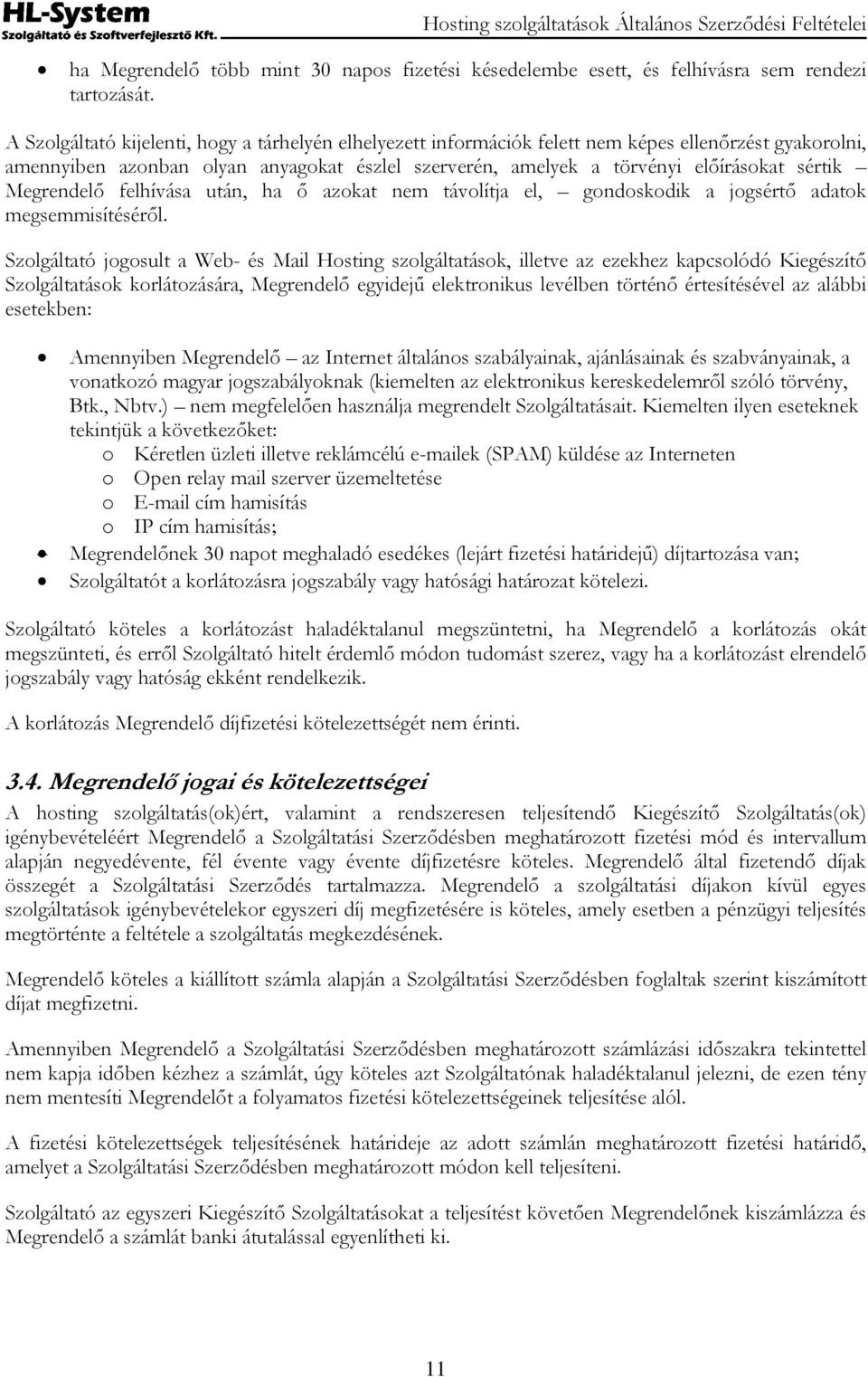 Megrendelő felhívása után, ha ő azokat nem távolítja el, gondoskodik a jogsértő adatok megsemmisítéséről.