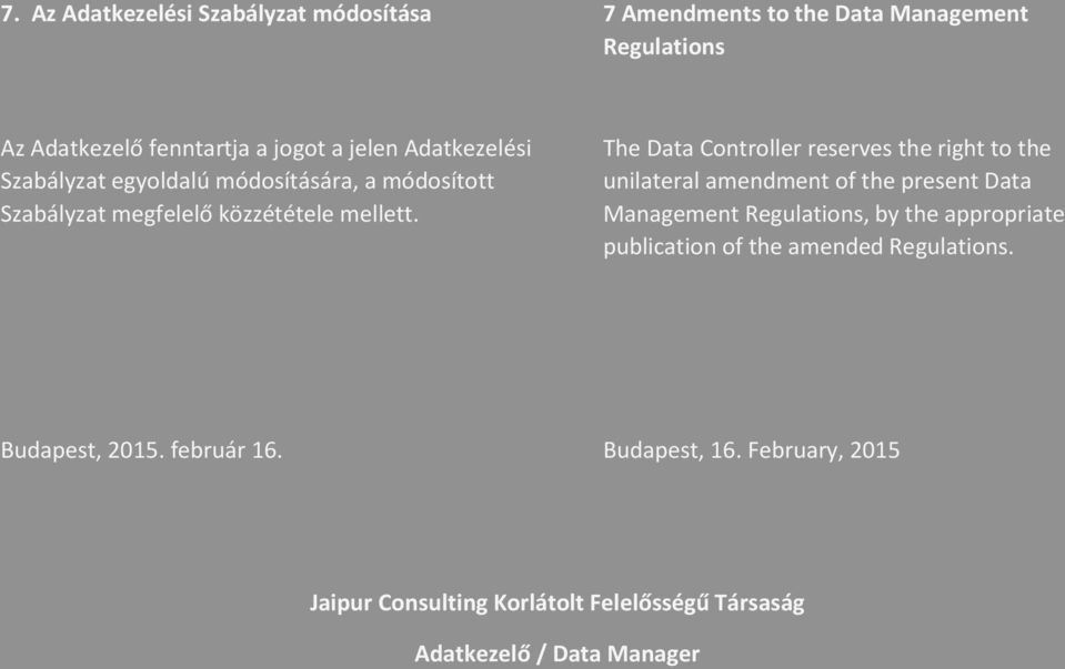 The Data Controller reserves the right to the unilateral amendment of the present Data Management Regulations, by the appropriate