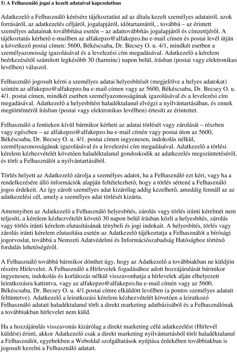 hu e-mail címen és postai levél útján a következő postai címen: 5600, Békéscsaba, Dr. Becsey O. u. 4/1, mindkét esetben a személyazonosság igazolásával és a levelezési cím megadásával.
