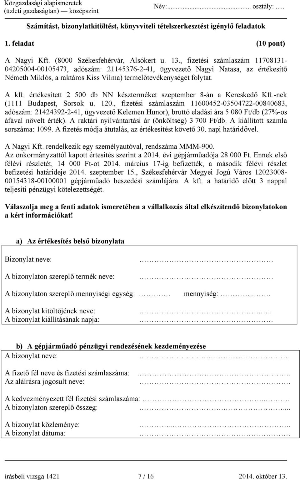 értékesített 2 500 db NN készterméket szeptember 8-án a Kereskedő Kft.-nek (1111 Budapest, Sorsok u. 120.