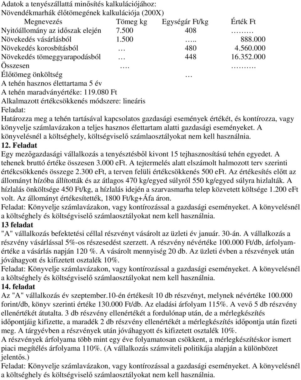 . Élıtömeg önköltség A tehén hasznos élettartama 5 év A tehén maradványértéke: 119.