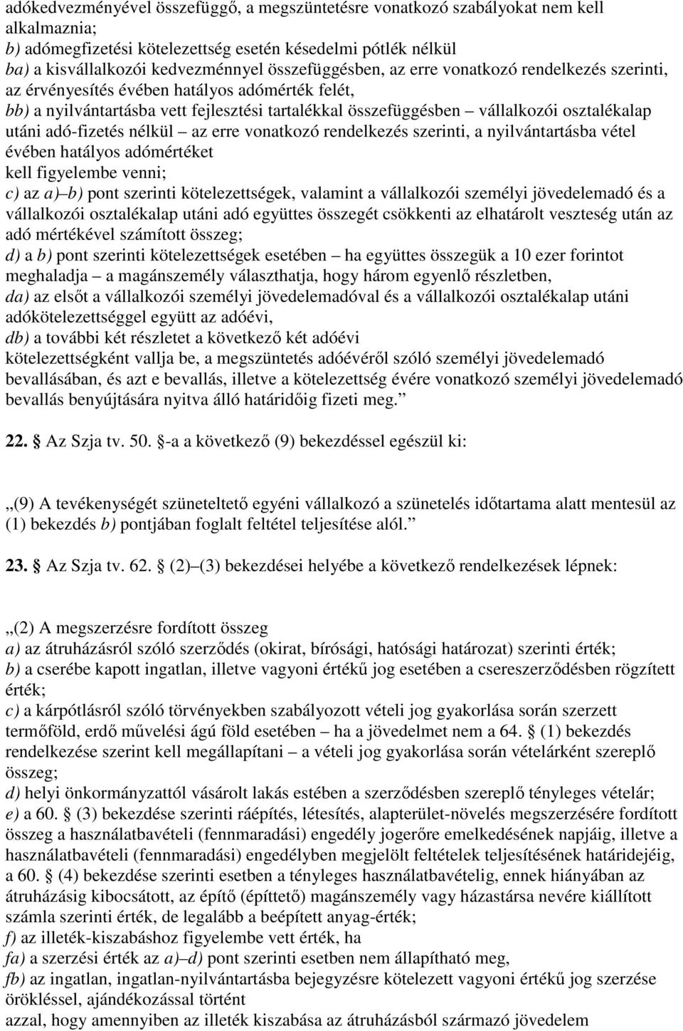 utáni adó-fizetés nélkül az erre vonatkozó rendelkezés szerinti, a nyilvántartásba vétel évében hatályos adómértéket kell figyelembe venni; c) az a) b) pont szerinti kötelezettségek, valamint a