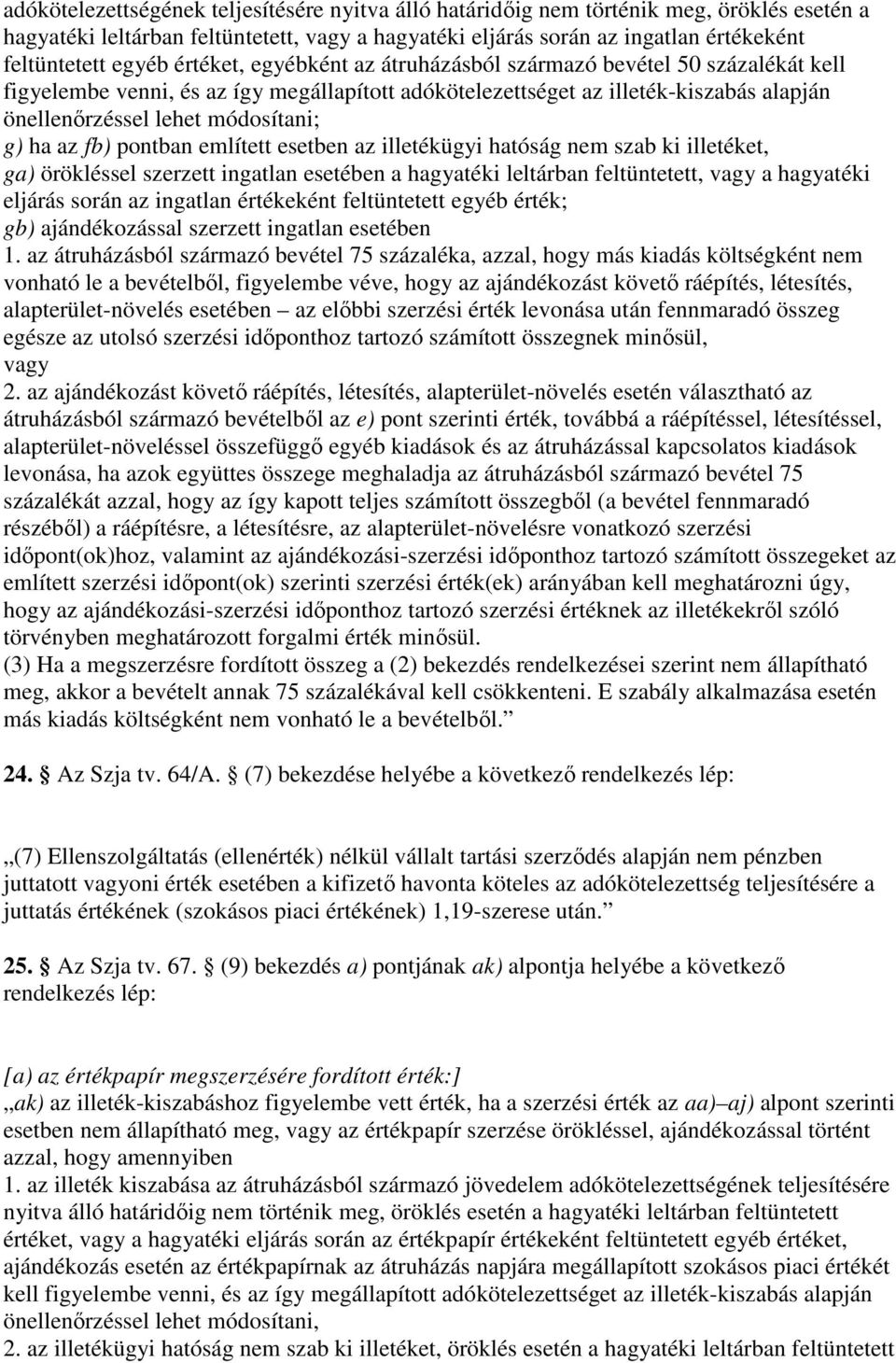 az fb) pontban említett esetben az illetékügyi hatóság nem szab ki illetéket, ga) örökléssel szerzett ingatlan esetében a hagyatéki leltárban feltüntetett, vagy a hagyatéki eljárás során az ingatlan