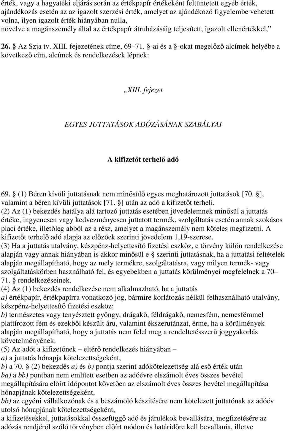 -ai és a -okat megelızı alcímek helyébe a következı cím, alcímek és rendelkezések lépnek: XIII. fejezet EGYES JUTTATÁSOK ADÓZÁSÁNAK SZABÁLYAI A kifizetıt terhelı adó 69.