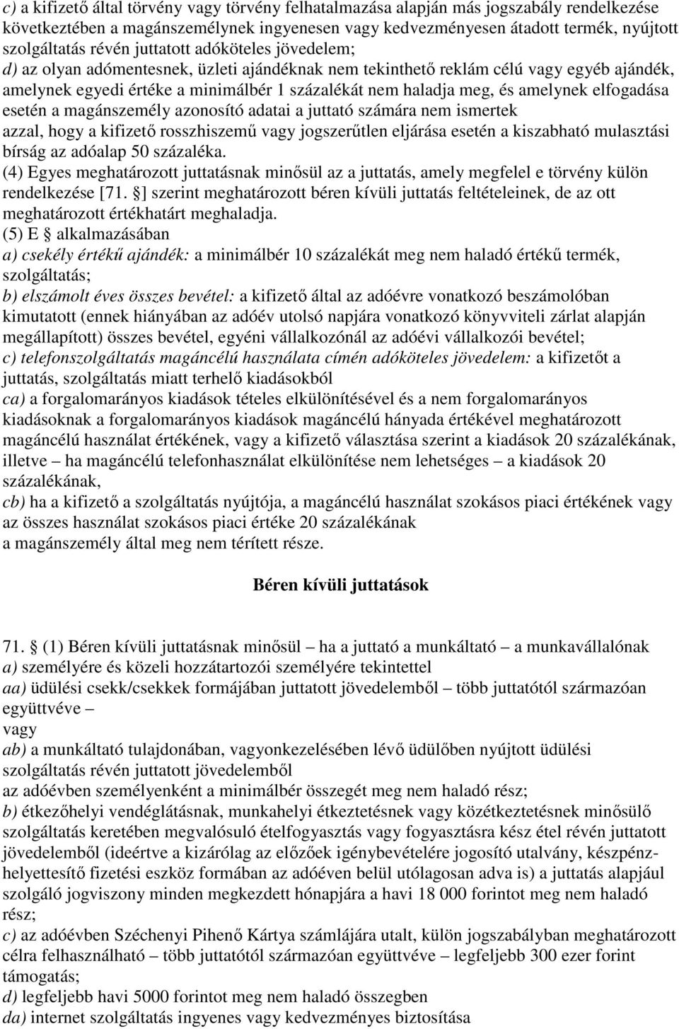 amelynek elfogadása esetén a magánszemély azonosító adatai a juttató számára nem ismertek azzal, hogy a kifizetı rosszhiszemő vagy jogszerőtlen eljárása esetén a kiszabható mulasztási bírság az