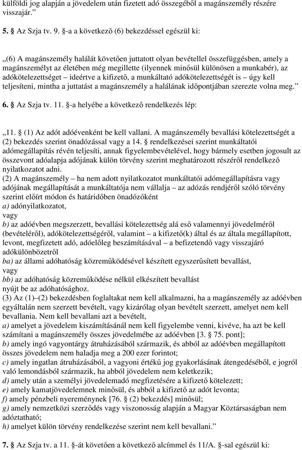 a munkabér), az adókötelezettséget ideértve a kifizetı, a munkáltató adókötelezettségét is úgy kell teljesíteni, mintha a juttatást a magánszemély a halálának idıpontjában szerezte volna meg. 6.