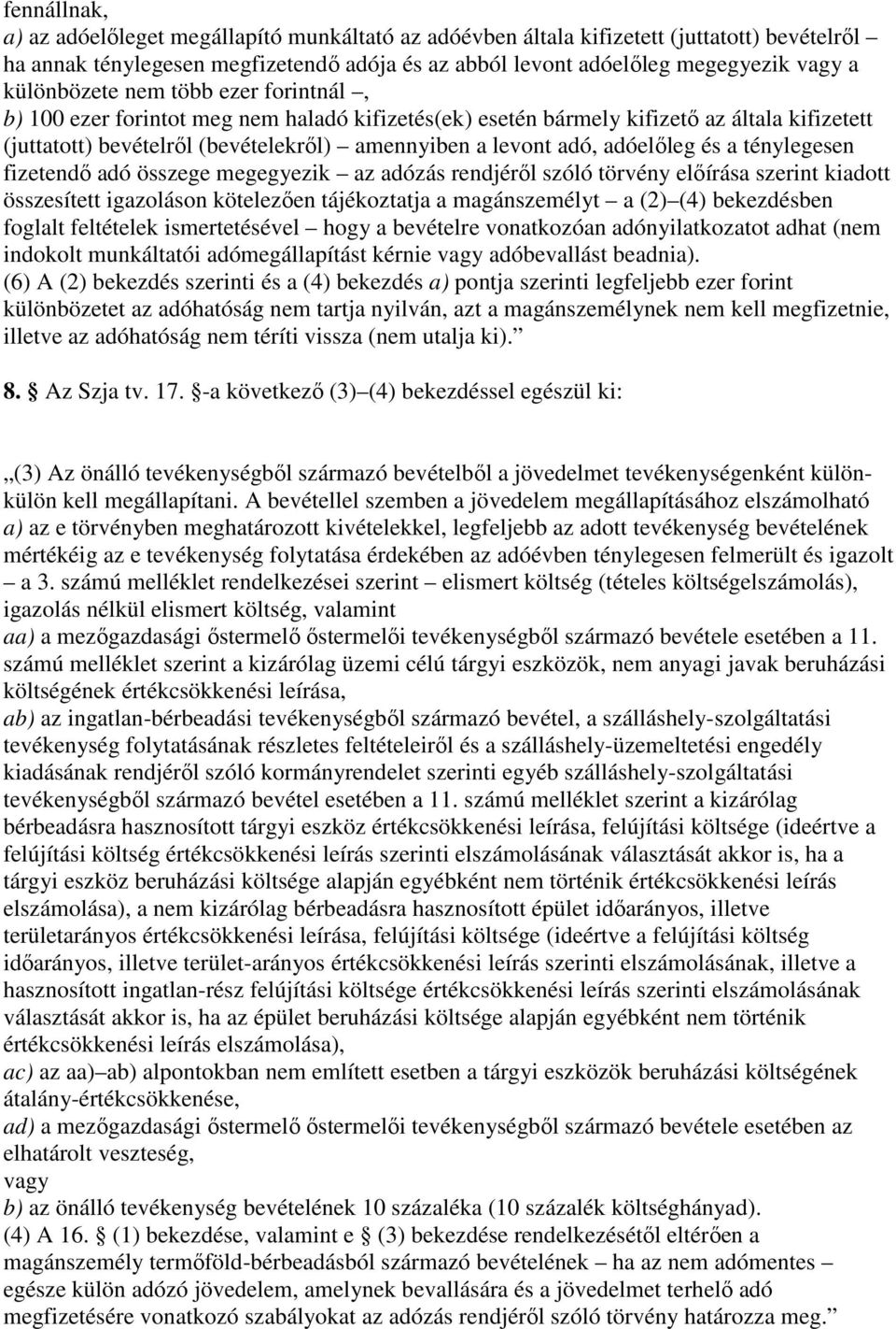 adóelıleg és a ténylegesen fizetendı adó összege megegyezik az adózás rendjérıl szóló törvény elıírása szerint kiadott összesített igazoláson kötelezıen tájékoztatja a magánszemélyt a (2) (4)