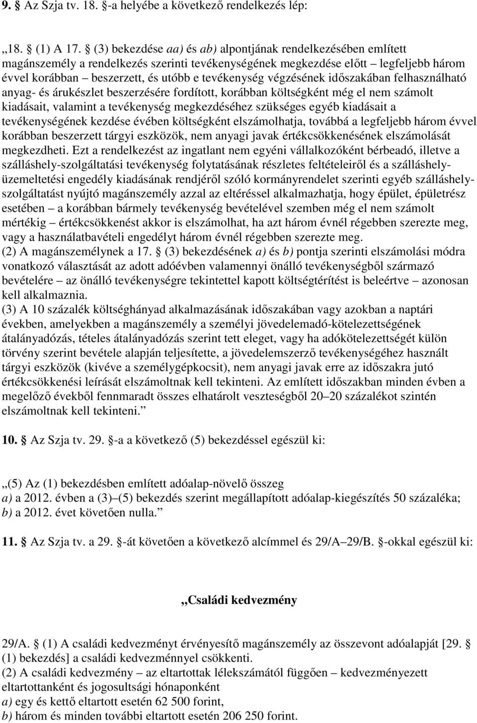 végzésének idıszakában felhasználható anyag- és árukészlet beszerzésére fordított, korábban költségként még el nem számolt kiadásait, valamint a tevékenység megkezdéséhez szükséges egyéb kiadásait a