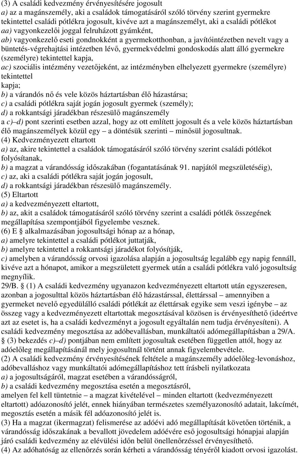 gyermekvédelmi gondoskodás alatt álló gyermekre (személyre) tekintettel kapja, ac) szociális intézmény vezetıjeként, az intézményben elhelyezett gyermekre (személyre) tekintettel kapja; b) a várandós