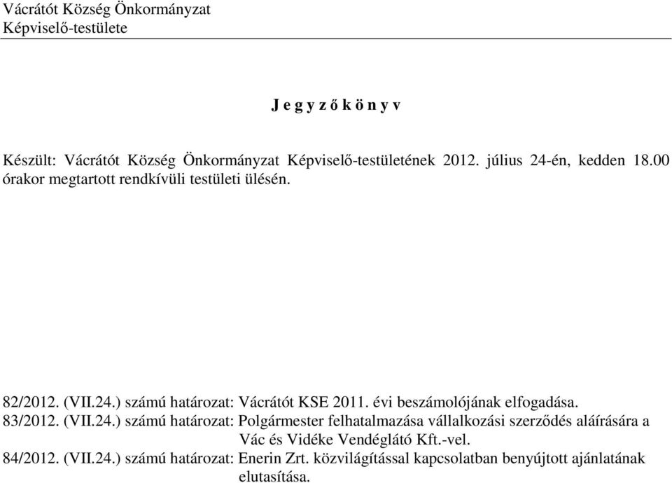 évi beszámolójának elfogadása. 83/2012. (VII.24.