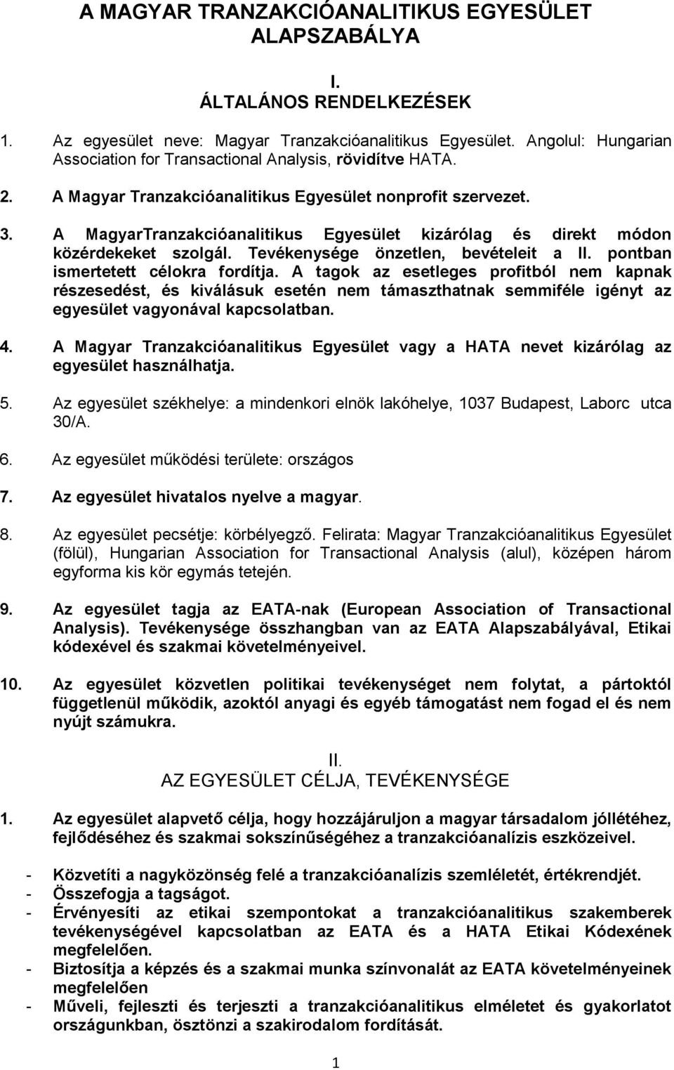 A MagyarTranzakcióanalitikus Egyesület kizárólag és direkt módon közérdekeket szolgál. Tevékenysége önzetlen, bevételeit a II. pontban ismertetett célokra fordítja.