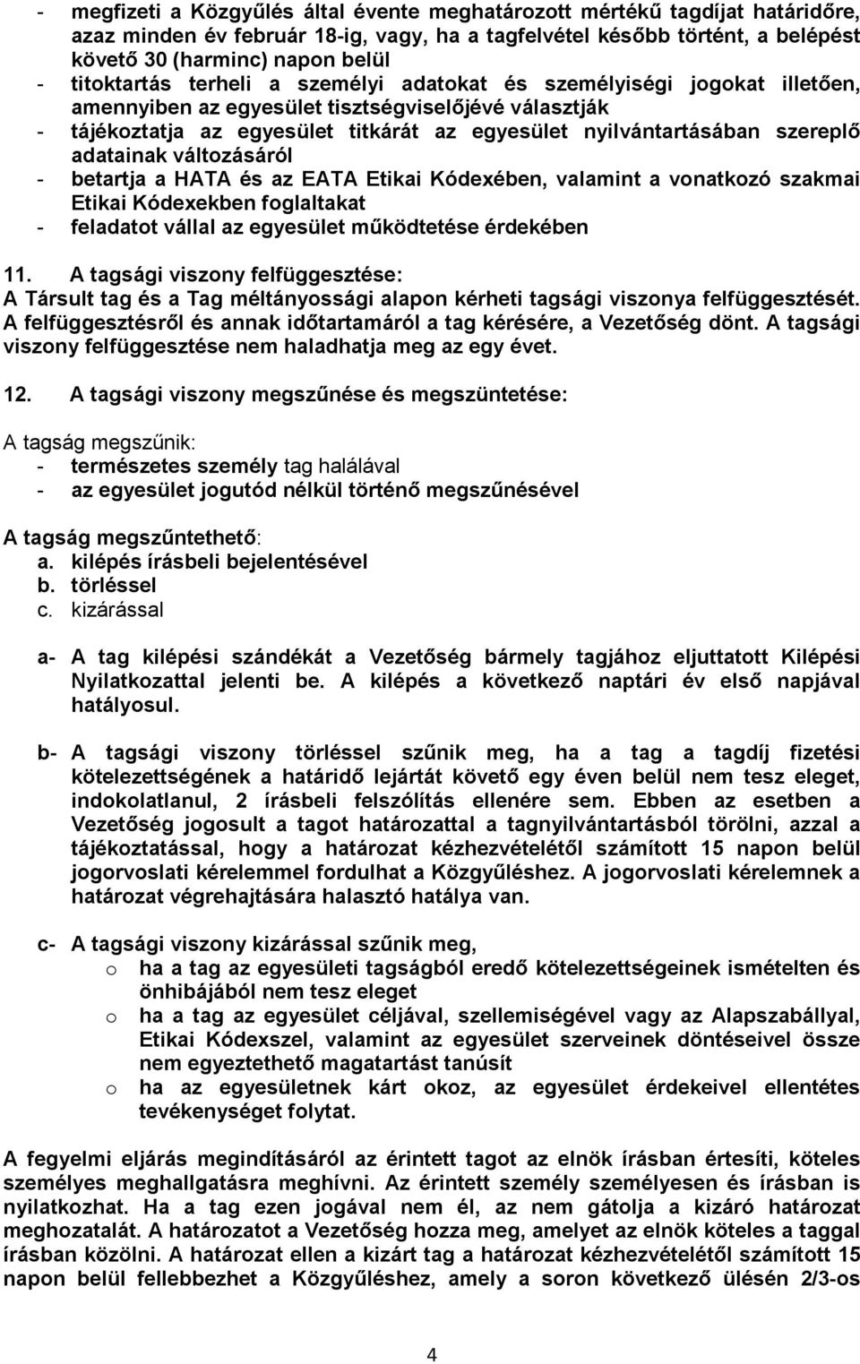 szereplő adatainak változásáról - betartja a HATA és az EATA Etikai Kódexében, valamint a vonatkozó szakmai Etikai Kódexekben foglaltakat - feladatot vállal az egyesület működtetése érdekében 11.