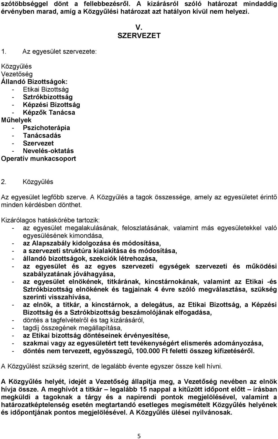 Nevelés-oktatás Operatív munkacsoport V. SZERVEZET 2. Közgyűlés Az egyesület legfőbb szerve. A Közgyűlés a tagok összessége, amely az egyesületet érintő minden kérdésben dönthet.