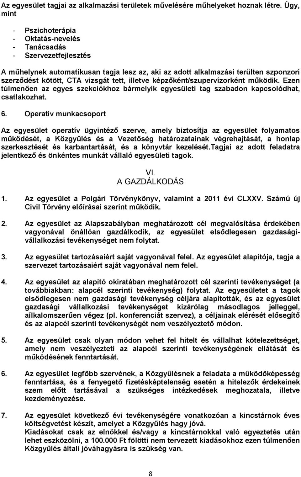 tett, illetve képzőként/szupervízorként működik. Ezen túlmenően az egyes szekciókhoz bármelyik egyesületi tag szabadon kapcsolódhat, csatlakozhat. 6.