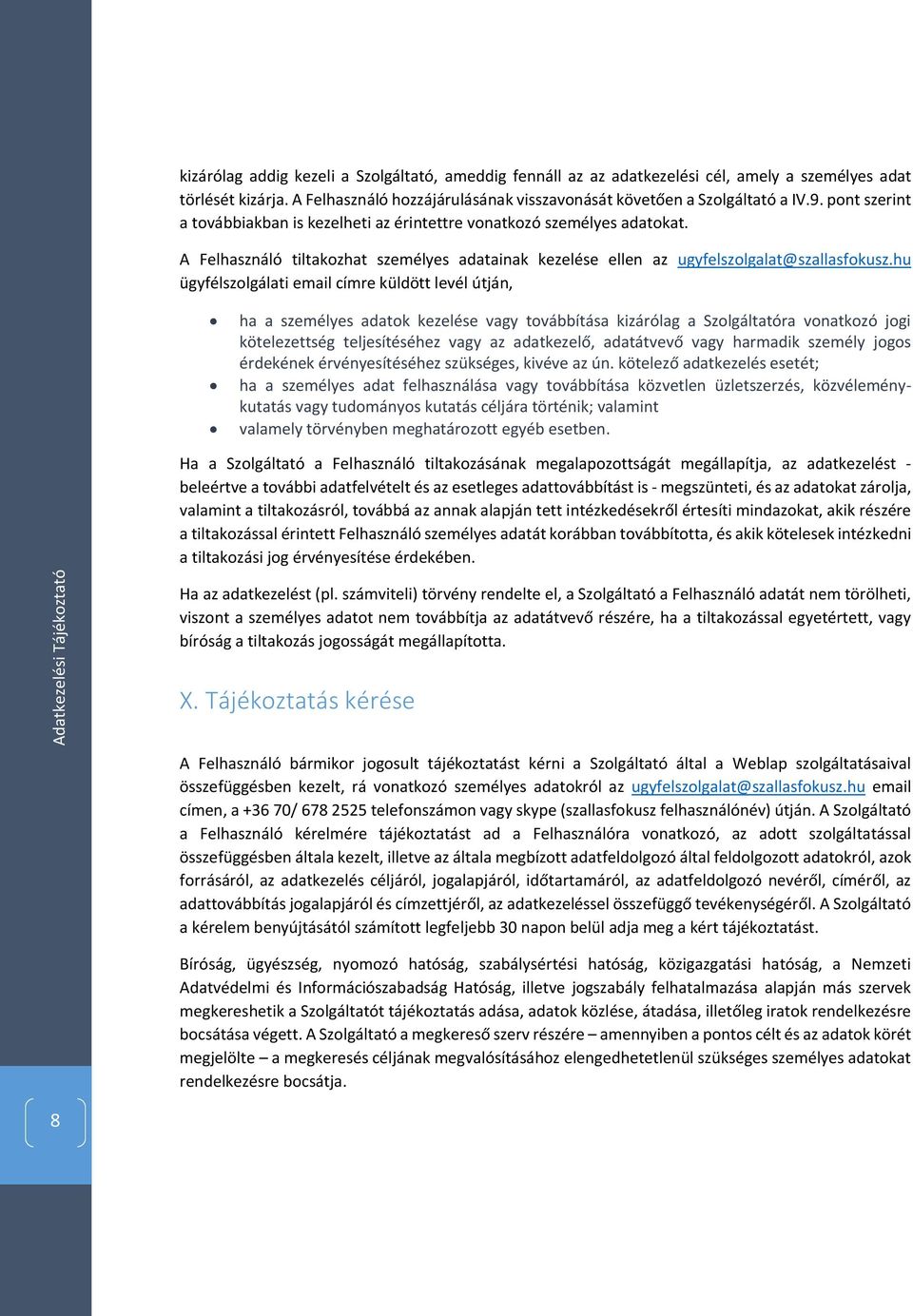 hu ügyfélszolgálati email címre küldött levél útján, ha a személyes adatok kezelése vagy továbbítása kizárólag a Szolgáltatóra vonatkozó jogi kötelezettség teljesítéséhez vagy az adatkezelő,
