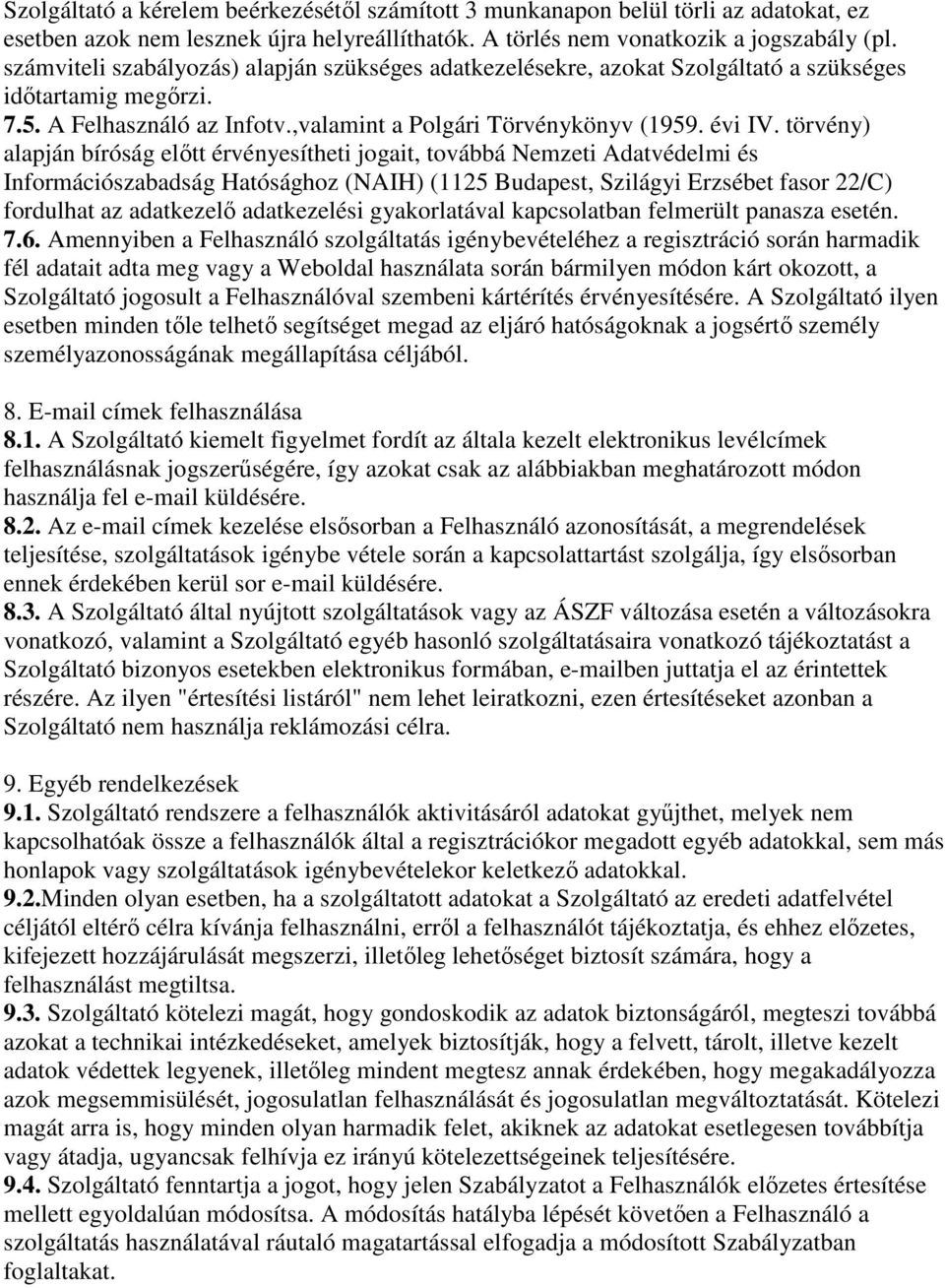 törvény) alapján bíróság előtt érvényesítheti jogait, továbbá Nemzeti Adatvédelmi és Információszabadság Hatósághoz (NAIH) (1125 Budapest, Szilágyi Erzsébet fasor 22/C) fordulhat az adatkezelő