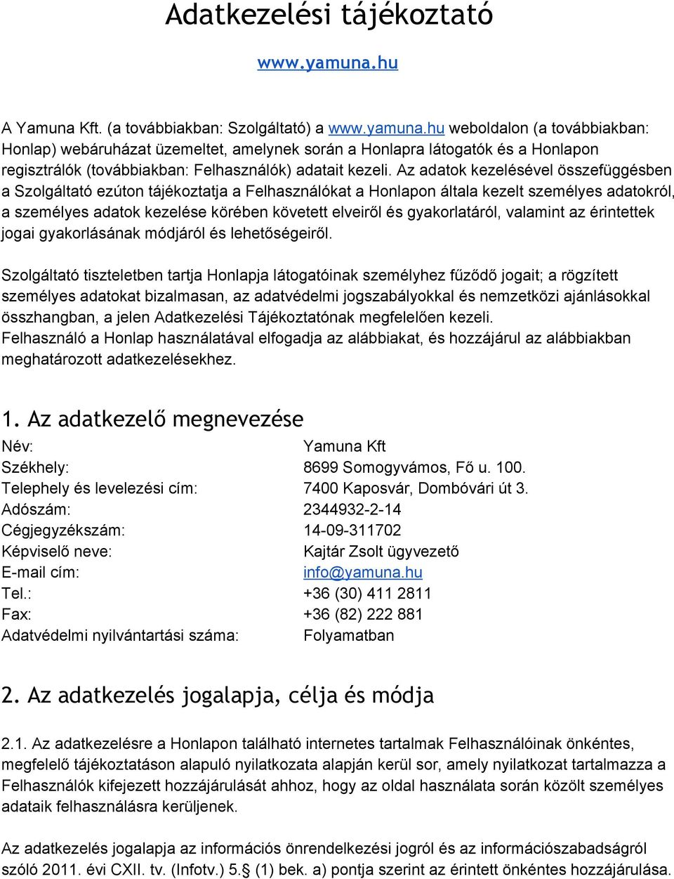 hu weboldalon (a továbbiakban: Honlap) webáruházat üzemeltet, amelynek során a Honlapra látogatók és a Honlapon regisztrálók (továbbiakban: Felhasználók) adatait kezeli.