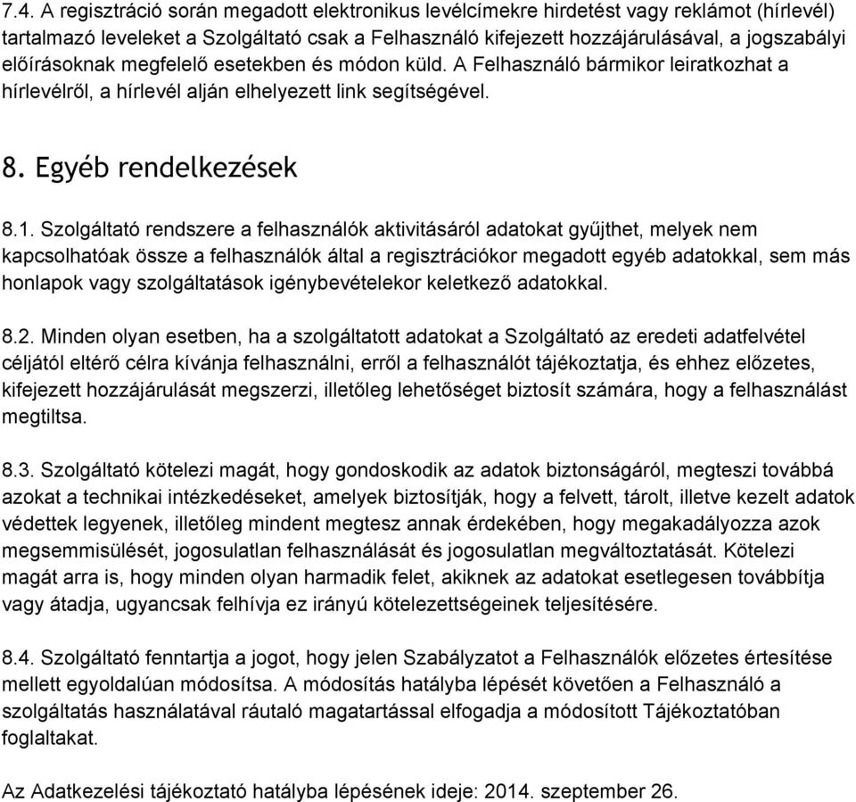 Szolgáltató rendszere a felhasználók aktivitásáról adatokat gyűjthet, melyek nem kapcsolhatóak össze a felhasználók által a regisztrációkor megadott egyéb adatokkal, sem más honlapok vagy