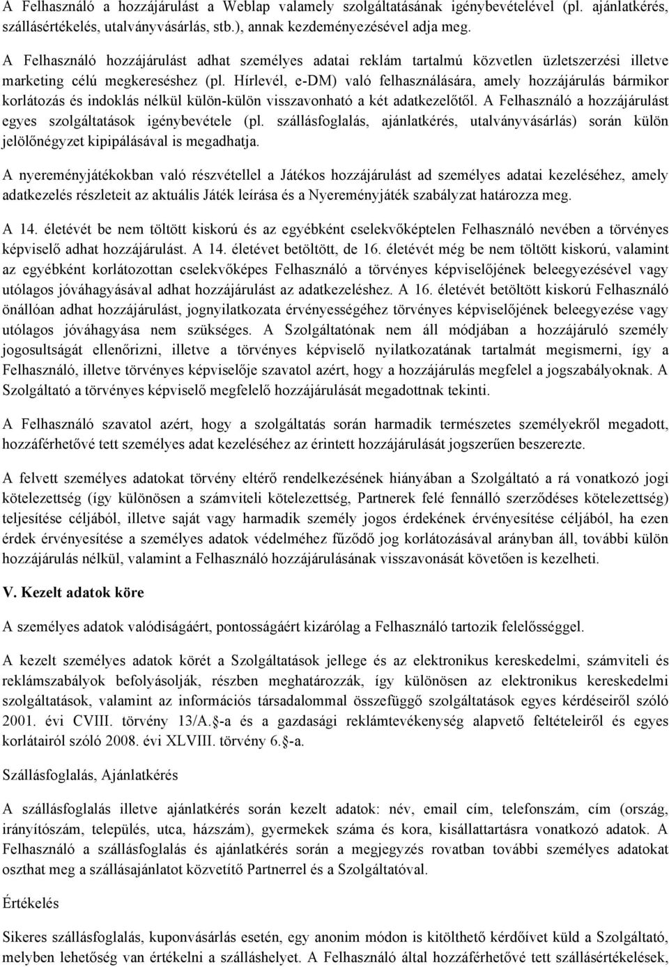 Hírlevél, e-dm) való felhasználására, amely hozzájárulás bármikor korlátozás és indoklás nélkül külön-külön visszavonható a két adatkezelőtől.
