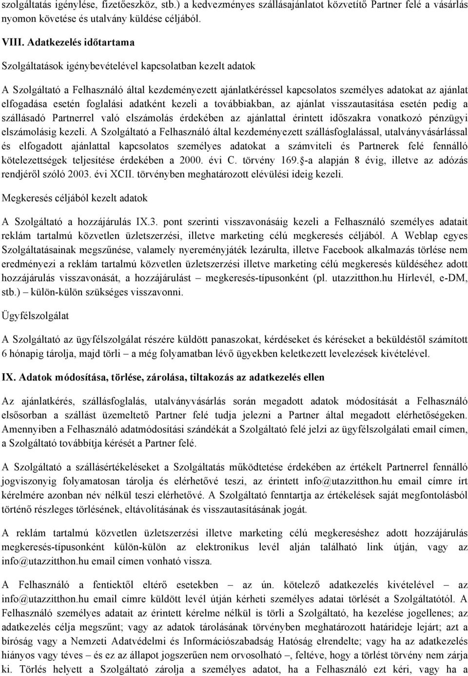 esetén foglalási adatként kezeli a továbbiakban, az ajánlat visszautasítása esetén pedig a szállásadó Partnerrel való elszámolás érdekében az ajánlattal érintett időszakra vonatkozó pénzügyi